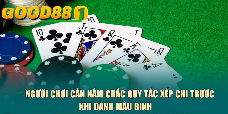Người chơi cần nắm chắc quy tắc xếp chi trước khi đánh mậu binh
